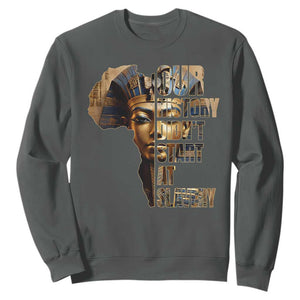 Our History Didn't Start At Slavery Sweatshirt Black History Month Ancient Egyptian TS11 Dark Heather Print Your Wear