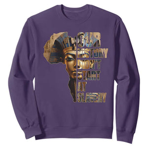 Our History Didn't Start At Slavery Sweatshirt Black History Month Ancient Egyptian TS11 Purple Print Your Wear