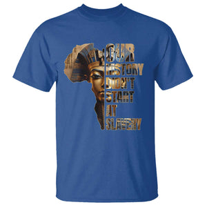 Our History Didn't Start At Slavery T Shirt Black History Month Ancient Egyptian TS11 Royal Blue Print Your Wear