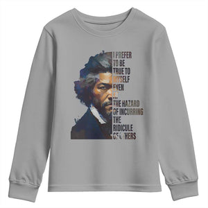 Frederick Douglass Quote Youth Sweatshirt I Prefer To Be True To Myself Even At The Hazard Of Incurring The Ridicule Of Others TS11 Sport Gray Print Your Wear