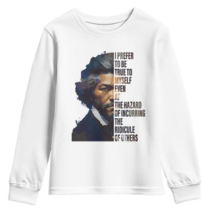 Frederick Douglass Quote Youth Sweatshirt I Prefer To Be True To Myself Even At The Hazard Of Incurring The Ridicule Of Others TS11 White Print Your Wear