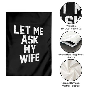Let Me Ask My Wife Garden Flag Funny Saying Husband TS11 Print Your Wear