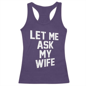 Let Me Ask My Wife Racerback Tank Top Funny Saying Husband TS11 Purple Print Your Wear