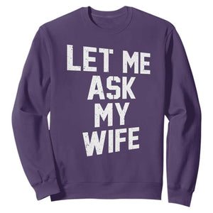 Let Me Ask My Wife Sweatshirt Funny Saying Husband TS11 Purple Print Your Wear