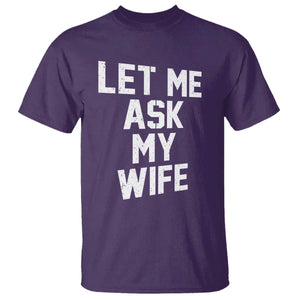 Let Me Ask My Wife T Shirt Funny Saying Husband TS11 Purple Print Your Wear