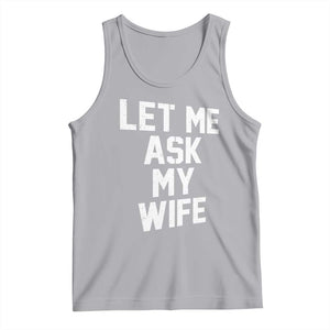 Let Me Ask My Wife Tank Top Funny Saying Husband TS11 Athletic Heather Print Your Wear