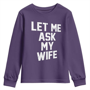 Let Me Ask My Wife Youth Sweatshirt Funny Saying Husband TS11 Purple Print Your Wear