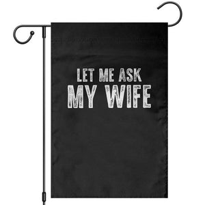 Let Me Ask My Wife Garden Flag Funny Husband Gift TS11 Black Print Your Wear