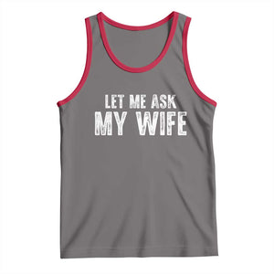 Let Me Ask My Wife Tank Top Funny Husband Gift TS11 Deep Heather Red Print Your Wear