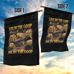 Funny Live By The Goop Die By The Goop Garden Flag TS11 Print Your Wear