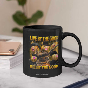 Funny Live By The Goop Die By The Goop Coffee Mug TS11 Print Your Wear