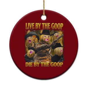 Funny Live By The Goop Die By The Goop Ceramic Ornament TS11 1pc Red Print Your Wear