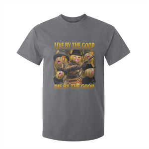 Funny Live By The Goop Die By The Goop T Shirt For Kid TS11 Charcoal Print Your Wear