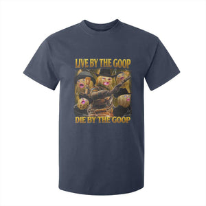 Funny Live By The Goop Die By The Goop T Shirt For Kid TS11 Navy Print Your Wear