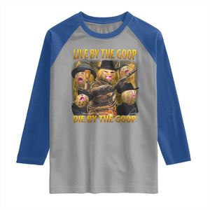 Funny Live By The Goop Die By The Goop Raglan Shirt TS11 Sport Gray Royal Print Your Wear
