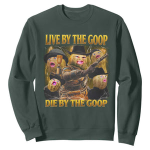 Funny Live By The Goop Die By The Goop Sweatshirt TS11 Dark Forest Green Print Your Wear