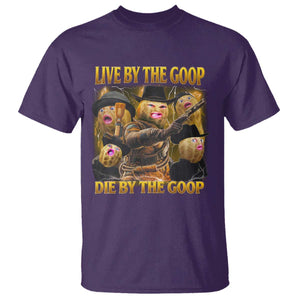 Funny Live By The Goop Die By The Goop T Shirt TS11 Purple Print Your Wear