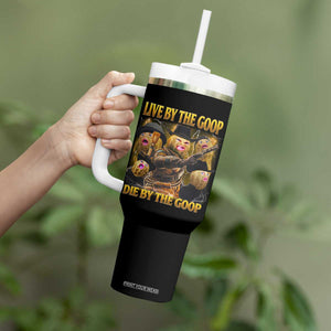 Funny Live By The Goop Die By The Goop Tumbler With Handle TS11 Print Your Wear