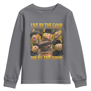Funny Live By The Goop Die By The Goop Youth Sweatshirt TS11 Charcoal Print Your Wear