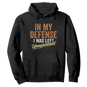 Funny In My Defense I Was Left Unsupervised Hoodie Retro Vintage Sarcastic Joke TS11 Black Print Your Wear