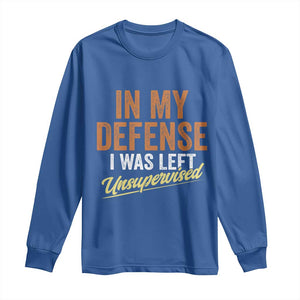 Funny In My Defense I Was Left Unsupervised Long Sleeve Shirt Retro Vintage Sarcastic Joke TS11 Royal Blue Print Your Wear