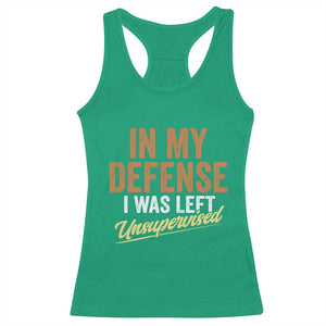 Funny In My Defense I Was Left Unsupervised Racerback Tank Top Retro Vintage Sarcastic Joke TS11 Irish Green Print Your Wear