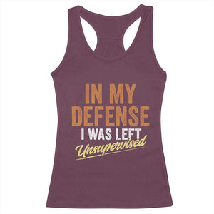 Funny In My Defense I Was Left Unsupervised Racerback Tank Top Retro Vintage Sarcastic Joke TS11 Maroon Print Your Wear