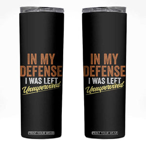 Funny In My Defense I Was Left Unsupervised Skinny Tumbler Retro Vintage Sarcastic Joke TS11 Black Print Your Wear