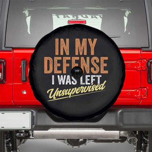 Funny In My Defense I Was Left Unsupervised Spare Tire Cover Retro Vintage Sarcastic Joke TS11 Black Print Your Wear