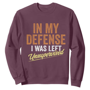 Funny In My Defense I Was Left Unsupervised Sweatshirt Retro Vintage Sarcastic Joke TS11 Maroon Print Your Wear