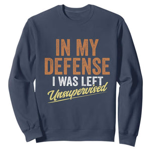 Funny In My Defense I Was Left Unsupervised Sweatshirt Retro Vintage Sarcastic Joke TS11 Navy Print Your Wear
