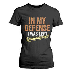 Funny In My Defense I Was Left Unsupervised T Shirt For Women Retro Vintage Sarcastic Joke TS11 Black Print Your Wear