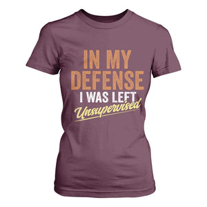 Funny In My Defense I Was Left Unsupervised T Shirt For Women Retro Vintage Sarcastic Joke TS11 Maroon Print Your Wear