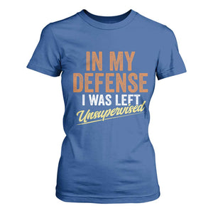 Funny In My Defense I Was Left Unsupervised T Shirt For Women Retro Vintage Sarcastic Joke TS11 Royal Blue Print Your Wear