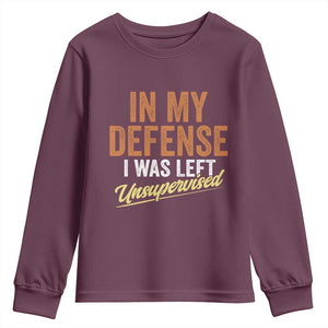 Funny In My Defense I Was Left Unsupervised Youth Sweatshirt Retro Vintage Sarcastic Joke TS11 Maroon Print Your Wear