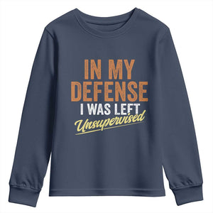 Funny In My Defense I Was Left Unsupervised Youth Sweatshirt Retro Vintage Sarcastic Joke TS11 Navy Print Your Wear