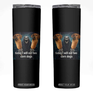 Today I Will Eat Two Corn Dogs Skeleton Meme Skinny Tumbler TS11 Black Print Your Wear