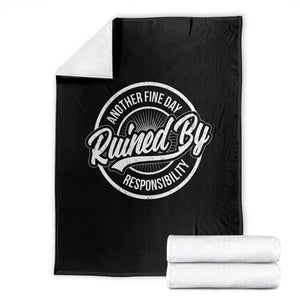 Another Fine Day Ruined By Responsibility Throw Blanket Funny Adulting TS11 Black Print Your Wear