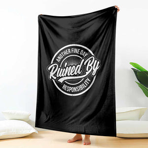 Another Fine Day Ruined By Responsibility Throw Blanket Funny Adulting TS11 Print Your Wear