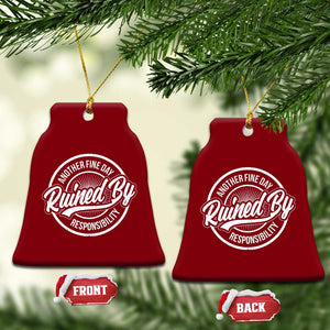 Another Fine Day Ruined By Responsibility Ceramic Ornament Funny Adulting TS11 Print Your Wear