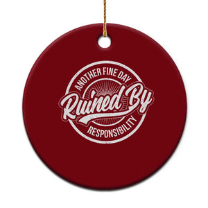 Another Fine Day Ruined By Responsibility Ceramic Ornament Funny Adulting TS11 1pc Red Print Your Wear