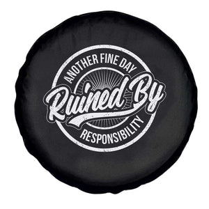 Another Fine Day Ruined By Responsibility Spare Tire Cover Funny Adulting TS11 Print Your Wear