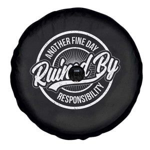 Another Fine Day Ruined By Responsibility Spare Tire Cover Funny Adulting TS11 Print Your Wear