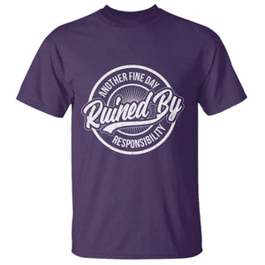 Another Fine Day Ruined By Responsibility T Shirt Funny Adulting TS11 Purple Print Your Wear