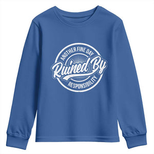 Another Fine Day Ruined By Responsibility Youth Sweatshirt Funny Adulting TS11 Royal Blue Print Your Wear