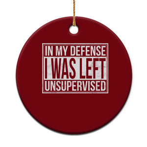 Funny In My Defense I Was Left Unsupervised Ceramic Ornament TS11 1pc Red Print Your Wear