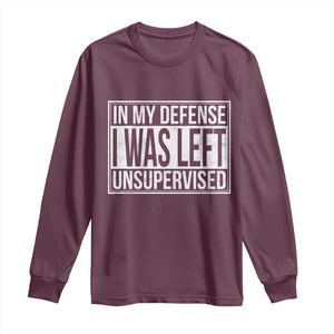 Funny In My Defense I Was Left Unsupervised Long Sleeve Shirt TS11 Maroon Print Your Wear