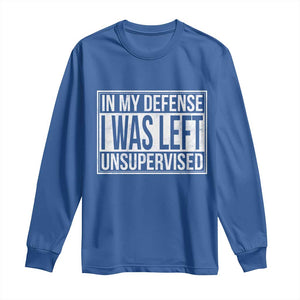 Funny In My Defense I Was Left Unsupervised Long Sleeve Shirt TS11 Royal Blue Print Your Wear