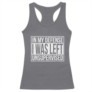 Funny In My Defense I Was Left Unsupervised Racerback Tank Top TS11 Charcoal Print Your Wear