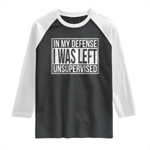 Funny In My Defense I Was Left Unsupervised Raglan Shirt TS11 Black White Print Your Wear